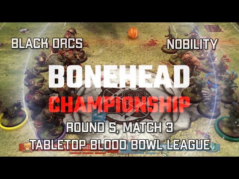 Black Orcs vs Nobility! Bonehead Championship - Round 5, Match 3! (Tabletop Blood Bowl)