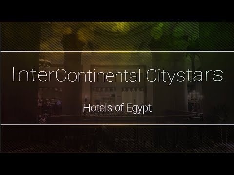 The InterContinental Citystars - Hotels of Egypt