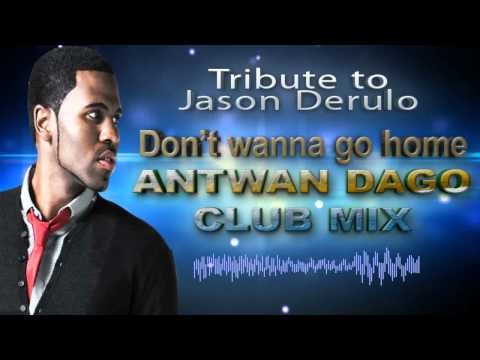 Jason Derulo - Don't wanna go Home (Antwan Dago Club mix)