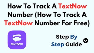 How To Track A TextNow Number (How To Track A TextNow Number For Free)