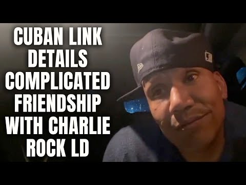 Cuban Link Details Complicated Friendship With Charlie Rock LD [Part 14]