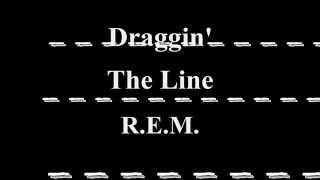 Draggin&#39; The Line - R.E.M.