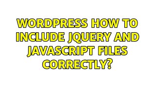 Wordpress: How to include jQuery and JavaScript files correctly? (5 Solutions!!)