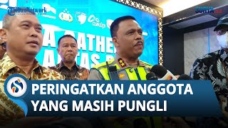 Tidak Ada Pelayanan Transaksional, Kakorlantas Polri Bakal 'Blender' Anggota yang Masih Pungli