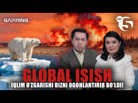 Global isish | Iqlim o‘zgarishi bizni ogohlantirib bo‘ldi! | "GAPIRING" TOK-SHOUSI