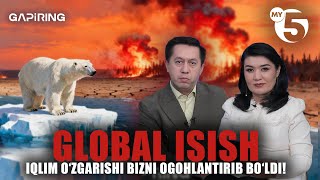 Global isish | Iqlim o‘zgarishi bizni ogohlantirib bo‘ldi! | "GAPIRING" TOK-SHOUSI