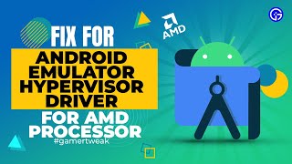 Fix for Android Emulator Hypervisor Driver For AMD Processor - Ryzen CPU + Gigabyte Aorus X470