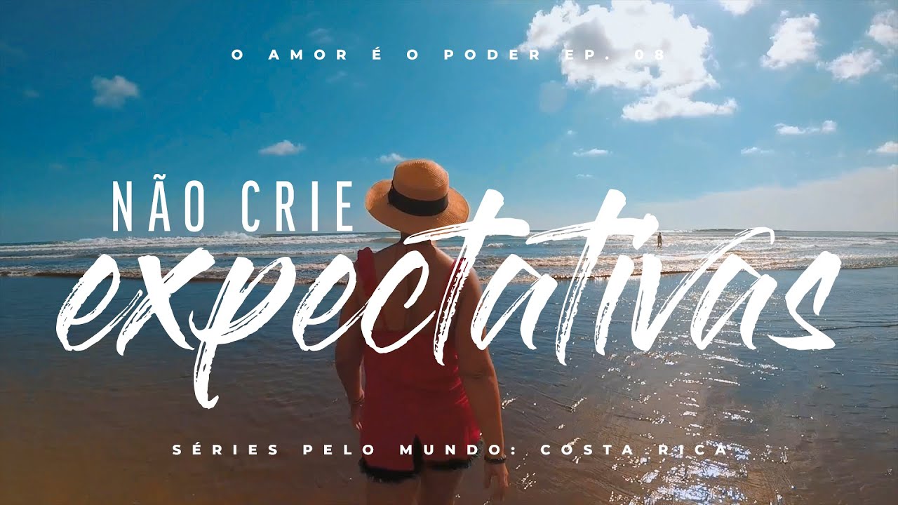 ARE EXPECTATIONS NECESSARY? - EP. 08 WEB SERIES AROUND THE WORLD: COSTA RICA