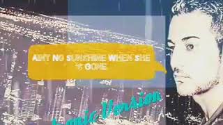 Electronic Version - Ain&#39;t no Sunshine When She&#39;s Gone - Misha