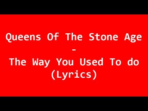 Queens Of The Stone Age - The Way You Used To Do (Lyrics)