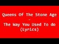 Queens Of The Stone Age - The Way You Used To Do (Lyrics)