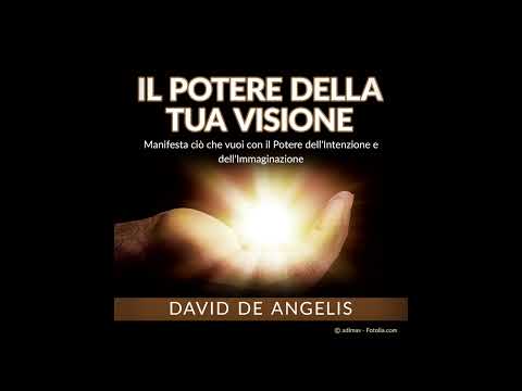 Il POTERE della Tua VISIONE - Manifesta ciò che vuoi - AUDIOLIBRO COMPLETO di David De Angelis