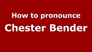 How to pronounce Chester Bender