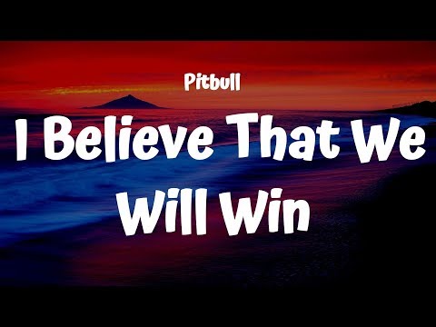 Pitbull -  I Believe That We Will Win (Lyrics)