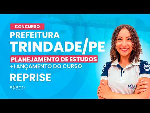 CONCURSO PREF. TRINDADE/PE: PLANEJAMENTO DE ESTUDOS + LANÇAMENTO DO CURSO - REPRISE