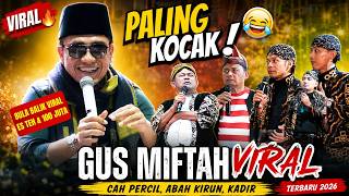 Download lagu GUS MIFTAH PALING KOCAK ABAH KIRUN, KADIR, PERCIL CS TERBARU 2026 mp3