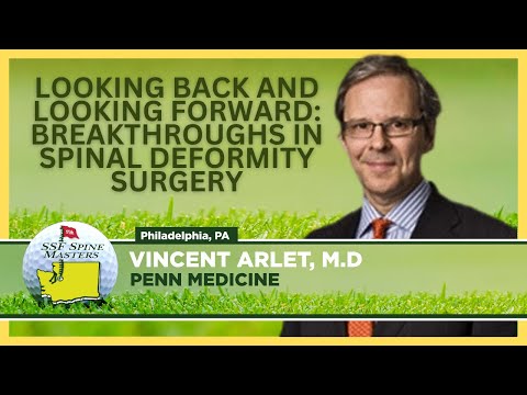 Looking Back & Looking Forward  Breakthroughs in Spinal Deformity Surgery - Vincent Arlet, M.D.