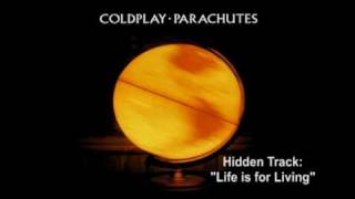 Coldplay - &quot;Life is for Living&quot;  PARACHUTES HIDDEN TRACK!
