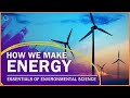 How We Make Energy | Essentials of Environmental Science How We Make Energy | Essentials of Environmental Science