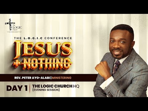 Rev. Peter Ayo-Alabi | Day 1 Evening Session | The Jesus+Nothing Conference 2023 | The LOGIC Church
