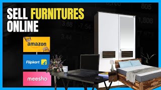 sell furnitures on flipkart/amazon 2024