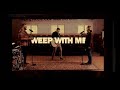 Weep With Me
