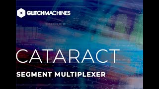 Video thumbnail for Glitchmachines Cataract - Segment Multiplexer electronic production & experimental sound design. by Julian Doe