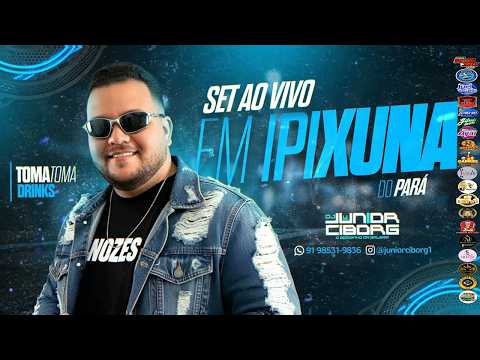 AO VIVO - DJ JUNIOR CIBORG - IPIXUNA DO PARÁ ( TOMA TOMA DRINKS ) 2026