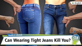 Can Wearing Tight Jeans Kill You?
