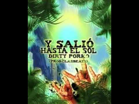 Dirty Porko-Y salio hasta él sol