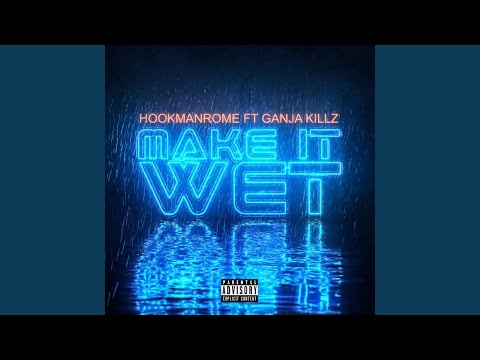Make it Wet (feat. Ganja Killz)