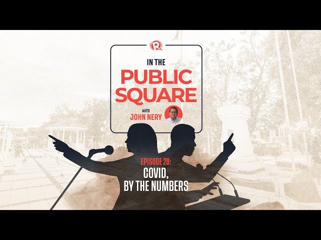 [WATCH] In the Public Square with John Nery: COVID-19, by the numbers