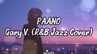 Paano - Gary V. (RNB Jazz Cover)Lyrics