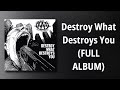 Against All Authority // Destroy What Destroys You (FULL ALBUM)