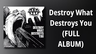 Against All Authority // Destroy What Destroys You (FULL ALBUM)