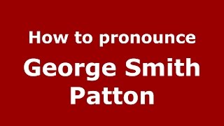 How to pronounce George Smith Patton