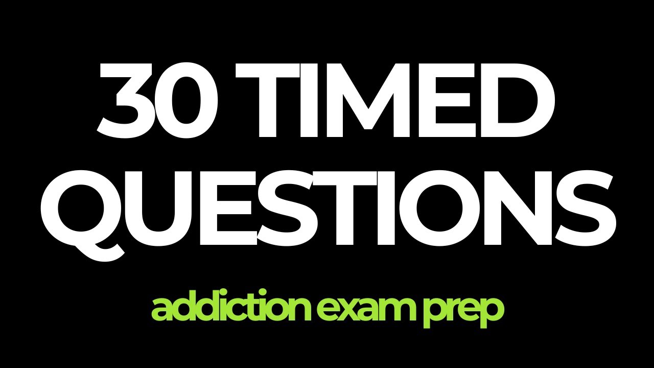 Addiction Counselor Exam Practice: 30 Timed Questions to Reduce Test Anxiety