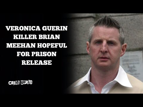 Veronica Guerin killer Brian Meehan hopeful for prison release