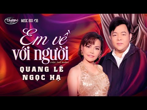 Quang Lê & Ngọc Hạ - Em Về Với Người | Music Box #56