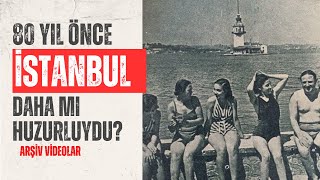İstanbul 80 Yıl Önce Daha mı Huzurluydu ? Arşiv İstanbul Videoları