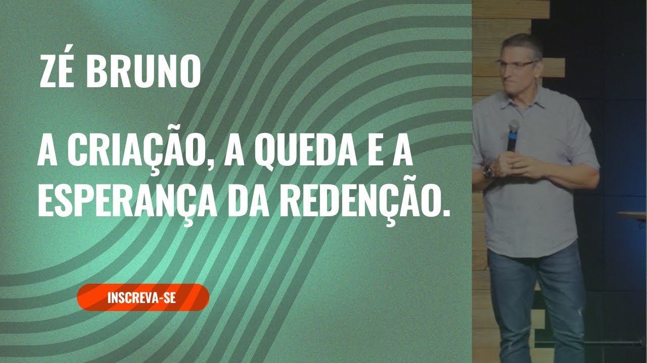 Pr Zé Bruno: A criação, a queda e a esperança da redenção