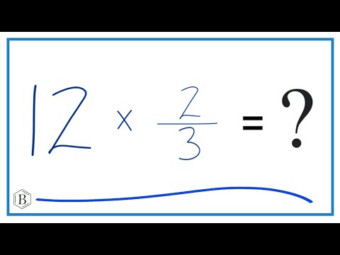 12 times 2/3   (Twelve times Two-Thirds)
