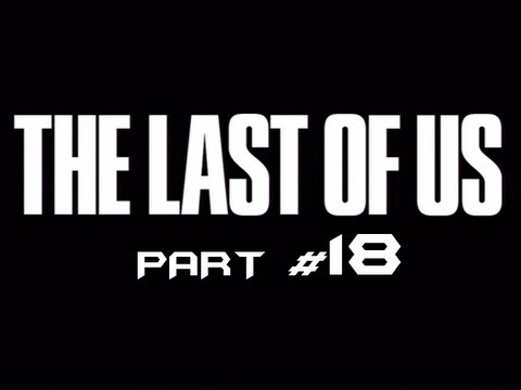 The Last of Us - Part 18 - Get Out of My Face! (Gameplay Walkthrough HD) Ps3 Exclusive