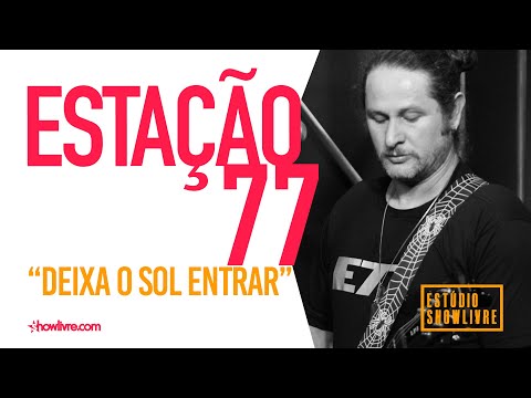 Deixa O Sol Entrar - Estação 77