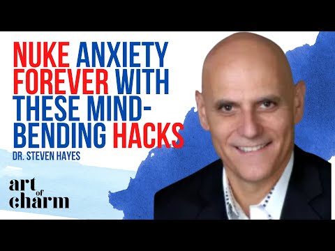 Steven Hayes | The Art of Overcoming Anxiety - Art of Charm Ep. #754