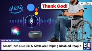 Smart Tech Like Siri & Alexa are Helping Disabled People