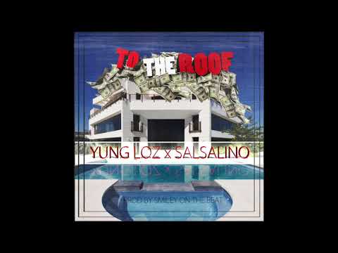 Yung Loz ft Salsalino - To The Roof [Prod by Smiley On The Beat]