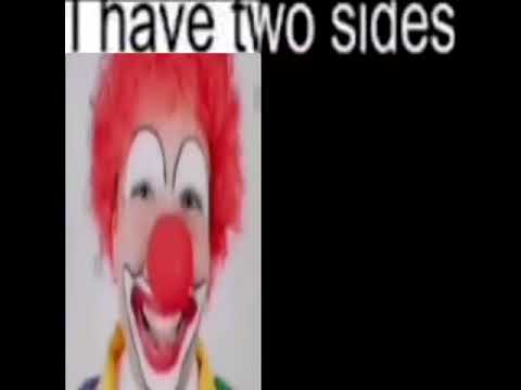 i have two sides... clown and clown