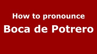 How to pronounce Boca De Potrero