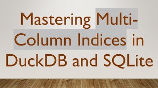 Download the video "Mastering Multi-Column Indices in DuckDB and SQLite"